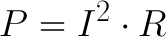 P=I^2*R