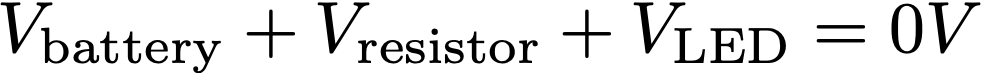 V_\mathrm{battery} + V_\mathrm{resistor} + V_\mathrm{LED} = 0 V